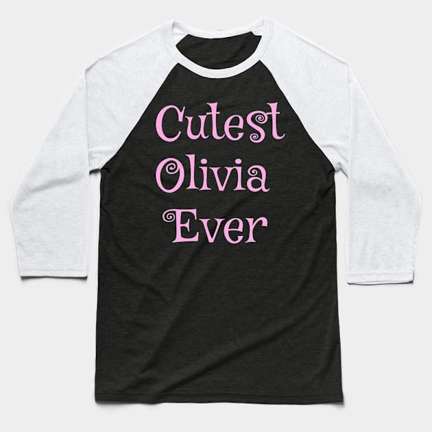 Cutest Olivia ever Baseball T-Shirt by Zimart